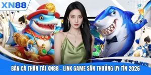 ban ca than tai xn88 link game san thuong uy tin 2026