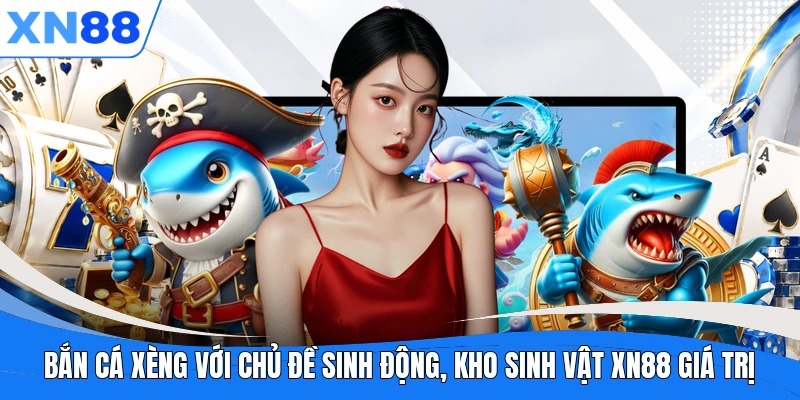 ban ca xeng voi chu de sinh dong kho sinh vat xn88 gia tri