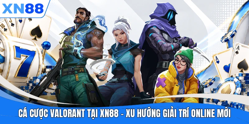 ca cuoc valorant tai xn88 xu huong giai tri online moi