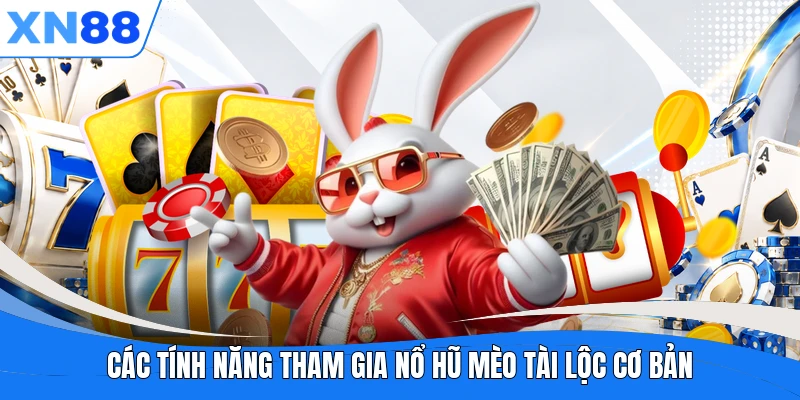 Các tính năng tham gia nổ hũ Mèo Tài Lộc cơ bản Các tính năng tham gia nổ hũ Mèo Tài Lộc cơ bản