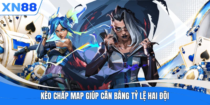 Kèo chấp map giúp cân bằng tỷ lệ hai đội