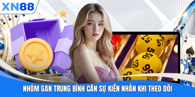Nhóm gan trung bình cần sự kiên nhẫn khi theo dõi Nhóm gan trung bình cần sự kiên nhẫn khi theo dõi
