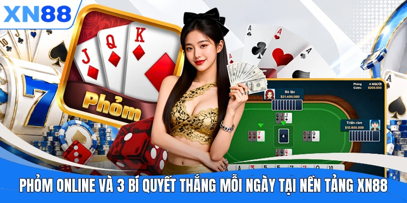 phom online va 3 bi quyet thang moi ngay tai nen tang xn88
