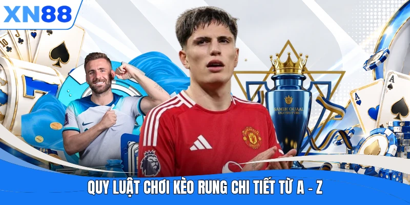 Quy luật chơi kèo rung chi tiết từ A - Z Quy luật chơi kèo rung chi tiết từ A - Z
