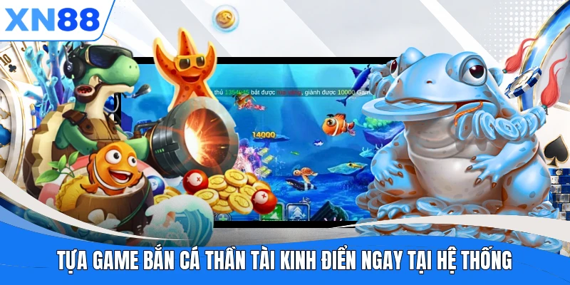 Tựa game Bắn Cá Thần Tài kinh điển ngay tại hệ thống